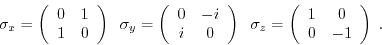 \begin{displaymath}\sigma_x = \left(\begin{array}{cc}0 & 1\ 1 & 0\end{array}\ri...
...z = \left(\begin{array}{cc}1 & 0\ 0 & -1\end{array}\right)\; .\end{displaymath}