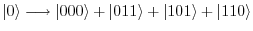 $\vert\rangle \longrightarrow \vert00\rangle + \vert11\rangle + \vert 101\rangle +
\vert 110\rangle$